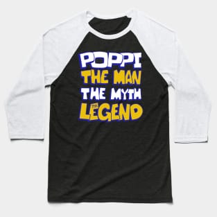 poppi the man the myth the legend dad grandpa  father days Baseball T-Shirt